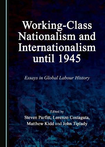 Cover image for Working-Class Nationalism and Internationalism until 1945: Essays in Global Labour History