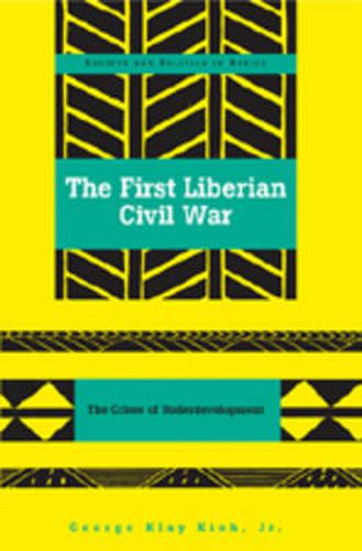 Cover image for The First Liberian Civil War: The Crises of Underdevelopment