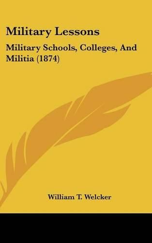 Cover image for Military Lessons: Military Schools, Colleges, And Militia (1874)