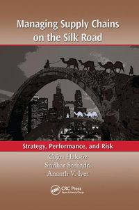 Cover image for Managing Supply Chains on the Silk Road: Strategy, Performance, and Risk