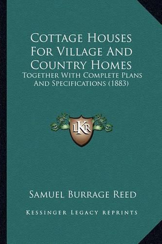 Cover image for Cottage Houses for Village and Country Homes: Together with Complete Plans and Specifications (1883)