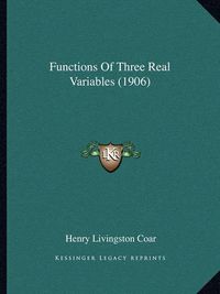 Cover image for Functions of Three Real Variables (1906)