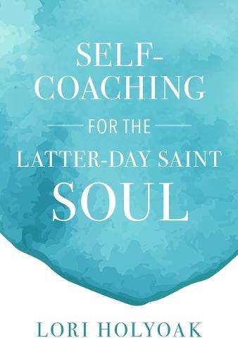 Cover image for Self-Coaching for the Latter-Day Saint Soul