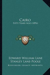 Cover image for Cairo: Fifty Years Ago (1896)