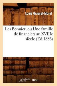 Cover image for Les Bonnier, Ou Une Famille de Financiers Au Xviiie Siecle (Ed.1886)