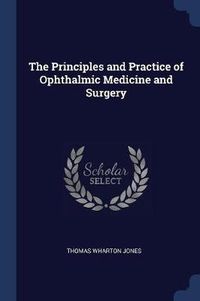 Cover image for The Principles and Practice of Ophthalmic Medicine and Surgery