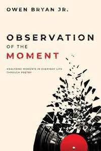 Cover image for Observation Of The Moment: Analyzing Moments In Everyday Life Through Poetry [Revised Edition]