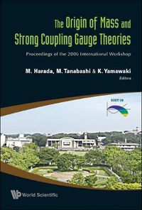 Cover image for Origin Of Mass And Strong Coupling Gauge Theories, The (Scgt06) - Proceedings Of The 2006 International Workshop