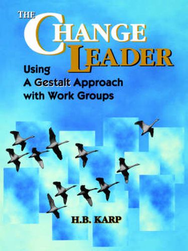 Cover image for The Change Leader: Using a Gestalt Approach with Work Groups