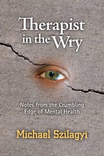 Cover image for Therapist in the Wry: Notes from the Crumbling Edge of Mental Health