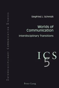 Cover image for Worlds of Communication: Interdisciplinary Transitions- In collaboration with Colin B. Grant and Tino G.K. Meitz