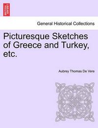 Cover image for Picturesque Sketches of Greece and Turkey, Etc.