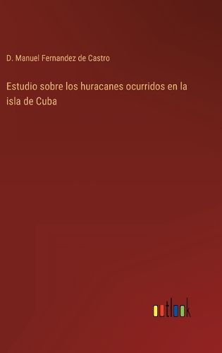 Cover image for Estudio sobre los huracanes ocurridos en la isla de Cuba