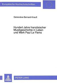 Cover image for Hundert Jahre Franzoesischer Musikgeschichte in Leben Und Werk Paul Le Flems