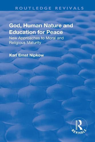 Cover image for God, Human Nature and Education for Peace: New Approaches to Moral and Religious Maturity