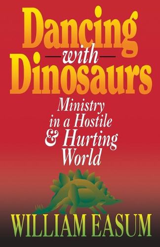 Cover image for Dancing with Dinosaurs: Ministry in a Hostile and Hurting World