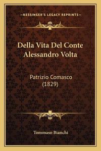 Cover image for Della Vita del Conte Alessandro VOLTA: Patrizio Comasco (1829)