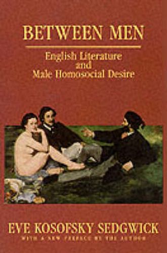 Cover image for Between Men: English Literature and Male Homosocial Desire