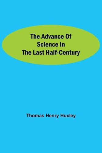 Cover image for The Advance of Science in the Last Half-Century