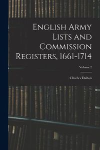 Cover image for English Army Lists and Commission Registers, 1661-1714; Volume 2