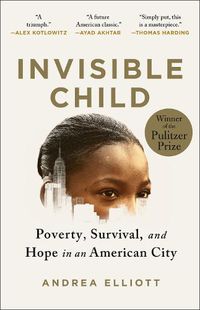 Cover image for Invisible Child: Poverty, Survival & Hope in an American City (Pulitzer Prize Winner)