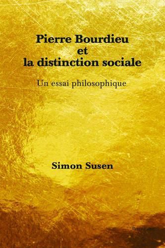 Cover image for Pierre Bourdieu Et La Distinction Sociale: Un Essai Philosophique