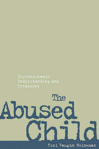 Cover image for The Abused Child: Psychodynamic Understanding and Treatment