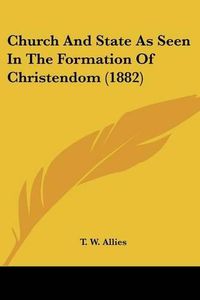 Cover image for Church and State as Seen in the Formation of Christendom (1882)