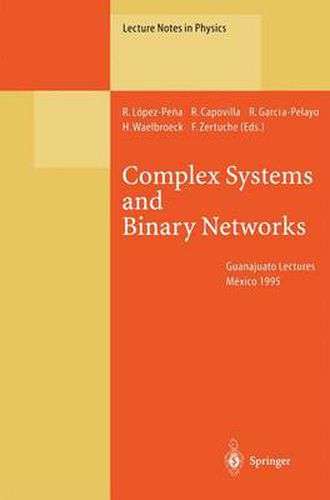 Cover image for Complex Systems and Binary Networks: Guanajuato Lectures, Held at Guanajuato, Mexico, 16 - 22 January 1995