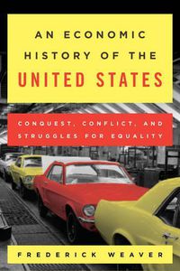 Cover image for An Economic History of the United States: Conquest, Conflict, and Struggles for Equality