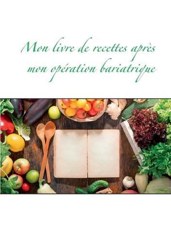 Mon livre de recettes apres mon operation bariatrique