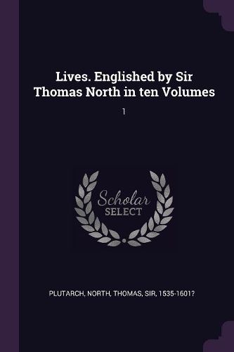 Cover image for Lives. Englished by Sir Thomas North in ten Volumes
