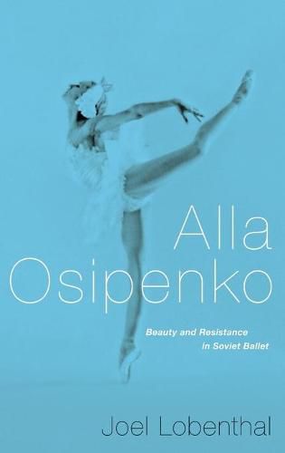 Cover image for Alla Osipenko: Beauty and Resistance in Soviet Ballet