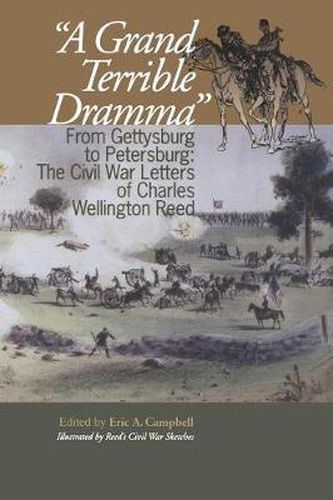 A Grand Terrible Drama: From Gettysburg to Petersburg: The Civil War Letters of Charles Wellington Reed