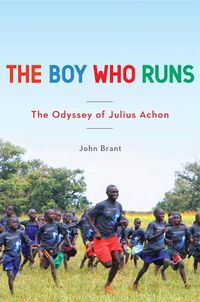 Cover image for The Boy Who Runs: The Odyssey of Julius Achon