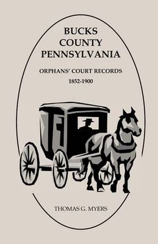 Cover image for Bucks County, Pennsylvania, Orphans' Court Records: 1852-1900