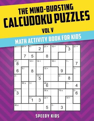 Cover image for The Mind-Bursting Calcudoku Puzzles Vol V: Math Activity Book for Kids