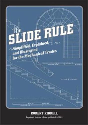 Cover image for The Slide Rule: Simplified, Explained, and Illustrated for the Mechanical Trades
