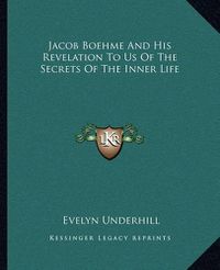 Cover image for Jacob Boehme and His Revelation to Us of the Secrets of the Inner Life