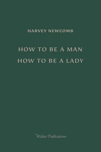 How to Be a Man; How to Be a Lady: A book for boys and girls, containing useful hints on the formation of character