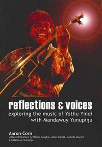 Cover image for Reflections and Voices: Exploring the Music of Yothu Yindi with Mandawuy Yunupingu