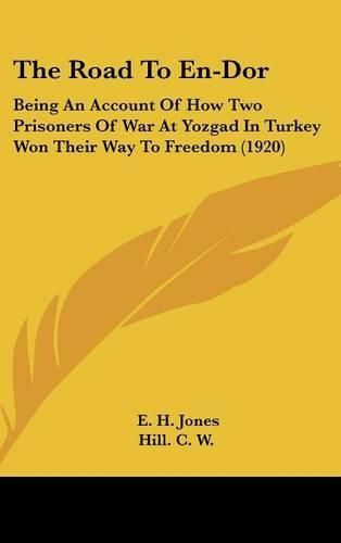 The Road to En-Dor: Being an Account of How Two Prisoners of War at Yozgad in Turkey Won Their Way to Freedom (1920)