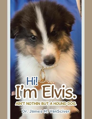 Cover image for Hi! I'm Elvis.: Ain't Nothin but a Hound Dog.