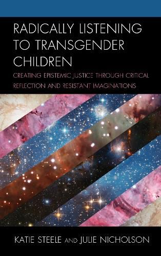 Cover image for Radically Listening to Transgender Children: Creating Epistemic Justice through Critical Reflection and Resistant Imaginations