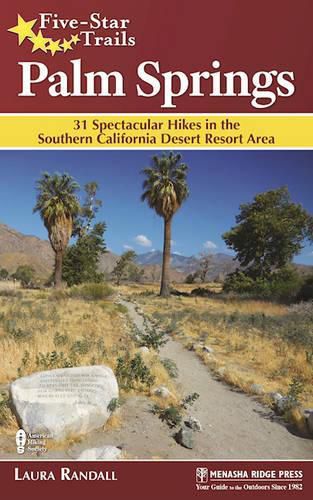 Cover image for Five-Star Trails: Palm Springs: 31 Spectacular Hikes in the Southern California Desert Resort Area