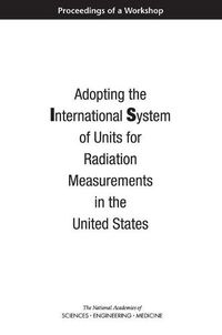 Cover image for Adopting the International System of Units for Radiation Measurements in the United States: Proceedings of a Workshop