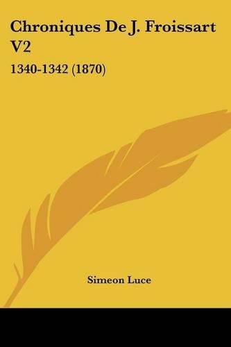 Chroniques de J. Froissart V2: 1340-1342 (1870)