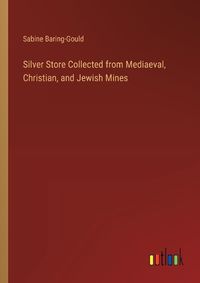 Cover image for Silver Store Collected from Mediaeval, Christian, and Jewish Mines