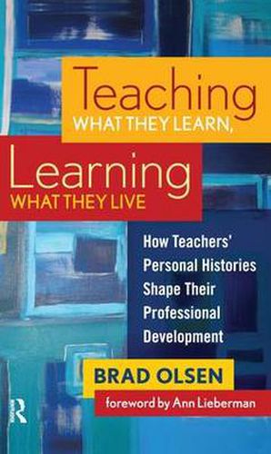 Cover image for Teaching What They Learn, Learning What They Live: How Teachers' Personal Histories Shape Their Professional Development