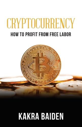 Cover image for Cryptocurrency: How to Profit from Free Labor